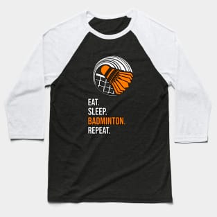 Eat. Sleep. Badminton. Repeat. Baseball T-Shirt